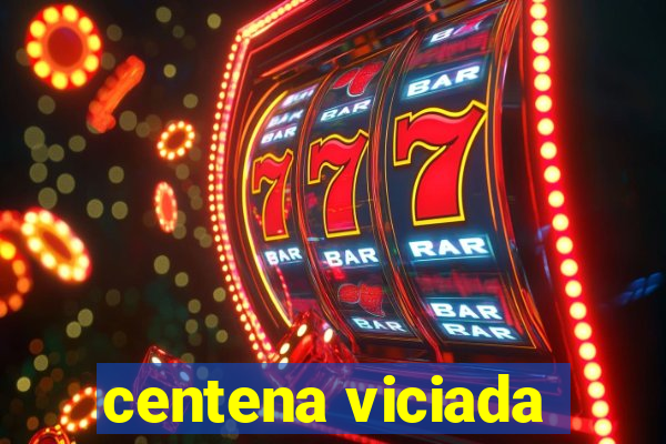 centena viciada